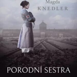 Porodní sestra z Osvětimi - Pravdivý příběh z osvětimského pekla (Magda Knedler) (česky)