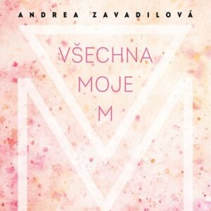 Všechna moje M (Andrea Zavadilová) (česky)