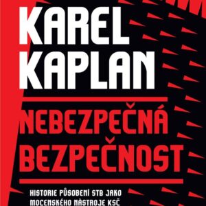 Nebezpečná bezpečnost - Historie působení STB jako mocenského nástroje KSČ 1948-1956 (Karel Kaplan) (česky)