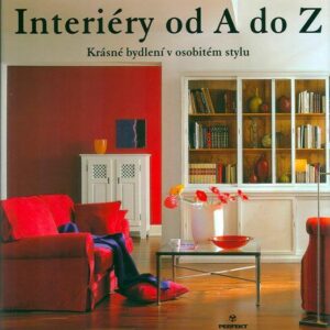 Interiéry od A do Z - Krásné bydlení v osobitém stylu (Klaus M. Bayer) (česky)