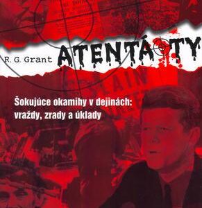 Atentáty - Šokujúce okamihy v dejinách (R. G. Grant)