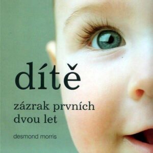 Dítě - zázrak prvních dvou let (Desmond Morris) (česky)
