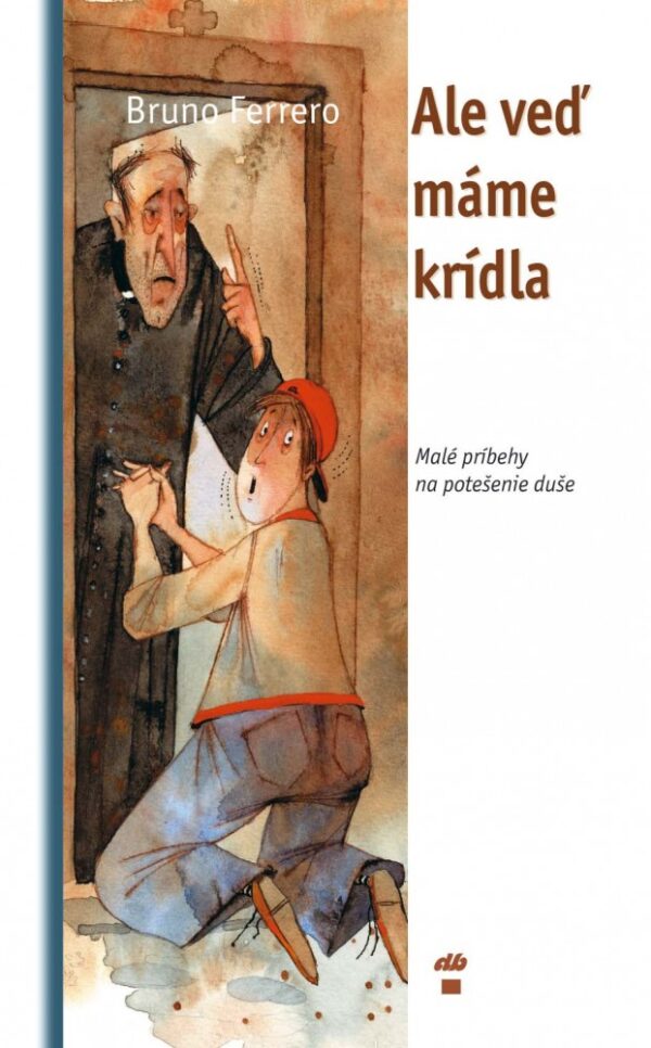 Ale veď máme krídla - Malé príbehy pre potešenie duše (Bruno Ferrero)