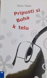 Pripusti si Boha k telu (Peter Naňo)
