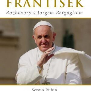 Pápež František - Rozhovory s Jorgem Bergogliom (Francesca Ambrogettiová)
