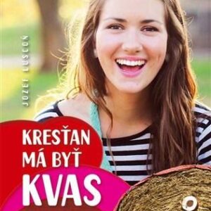 Kresťan má byť kvas a nie trkvas! (Jozef Luscoň)