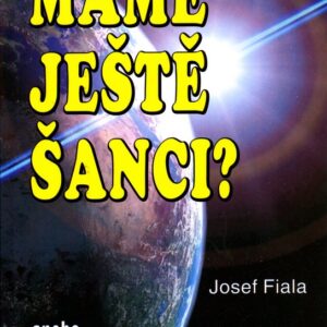 Máme ještě šanci? anebo Kam kráčí naše civilizace? (prof. JUDr. Josef Fiala) (česky)