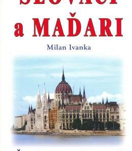 Slováci a Maďari (Milan Ivanka)