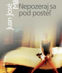 Nepozeraj sa pod posteľ (Juan José Millás)