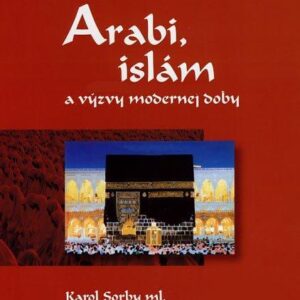 Arabi, islam a výzvy modernej doby (Sorby Karol ml.)