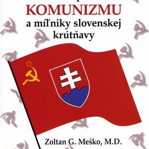 Po stopách komunizmu a miľniky slovenskej krútňavy (Zoltán G. Meško)