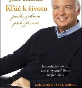 Kľúč k životu podľa zákona príťažlivosti (Jack Canfield)