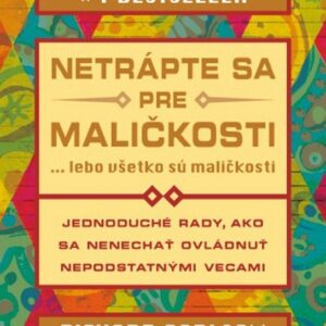 Netrápte sa pre maličkosti (Richard Carlson)