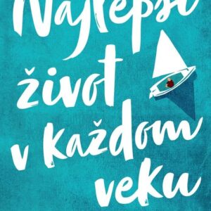Najlepší život v každom veku - Ako pochopiť svoju minulosť, oživiť svoju prítomnosť a dať podobu svojej budúcnosti (Andrew Fuller)