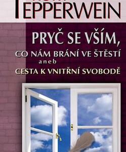 Pryč se vším, co nám brání ve štěstí aneb Cesta k vnitřní svobodě (Kurt Tepperwein) (česky)