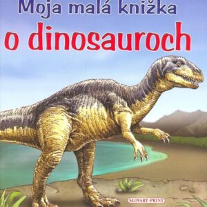 Moja malá knižka o dinosauroch