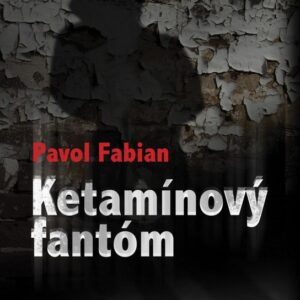 Ketamínový fantóm (Pavol Fabian)