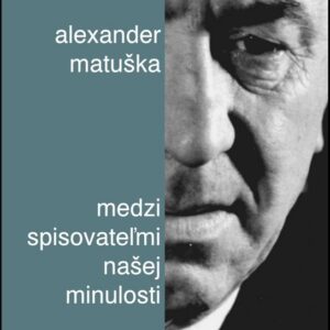 Medzi spisovateľmi našej minulosti (Alexander Matuška)