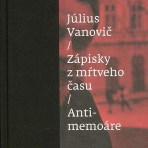 Zápisky z mŕtveho času Antimemoáre (Július Vanovič)