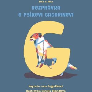 Ema a Max Rozprávka o psíkovi Gagarinovi (Jana Šajgalíková)