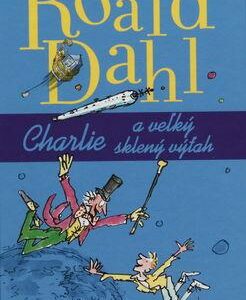Charlie a veľký sklený výťah (tvrdá väzba) (Roald Dahl)