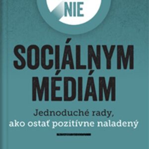 Ako povedať nie sociálnym médiám - Jednoduché rady, ako ostať pozitívne naladený (Chloe Ramsden)