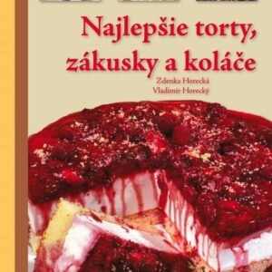 Najlepšie torty, zákusky a koláče (Zdenka Horecká)
