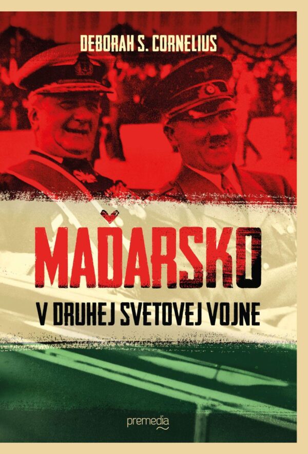Maďarsko v druhej svetovej vojne (Deborah S. Cornelius)