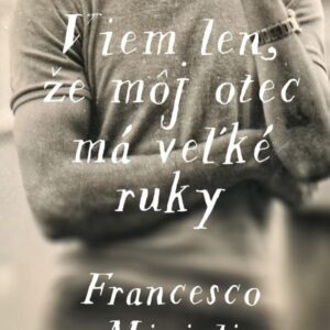 Viem len, že môj otec má veľké ruky (Francesco Micieli)