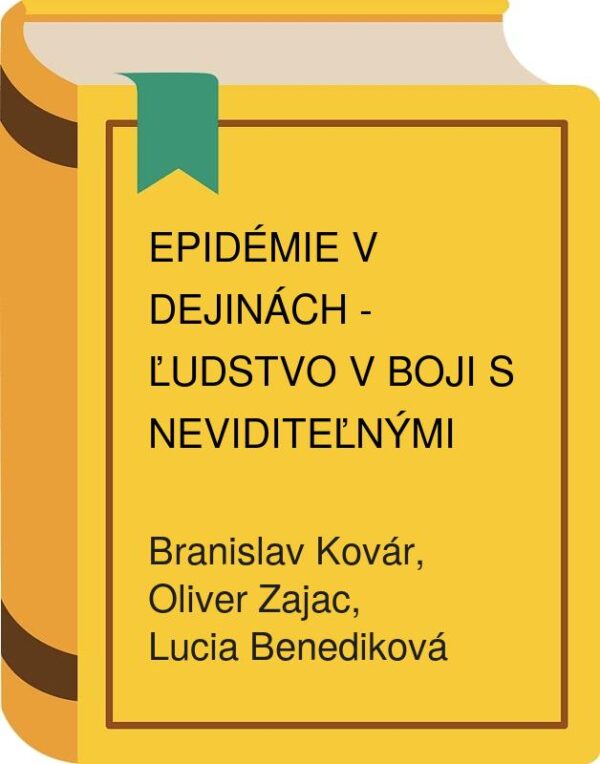 Epidémie v dejinách - Ľudstvo v boji s neviditeľnými nepriateľmi (Branislav Kovár, Oliver Zajac, Lucia Benediková)