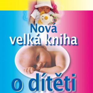 Nová velká kniha o dítěti (česky)