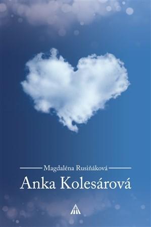 Anka Kolesárová (2.vydanie) (Rusiňáková Magdaléna)