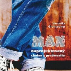 Max naprojektovaný chalan z predmestia (Veronika Grohsebnerová)