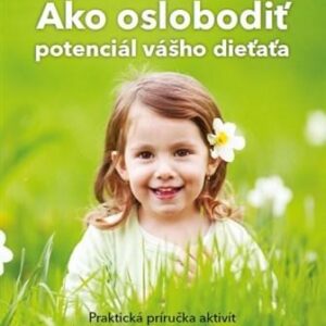 Ako oslobodit potenciál vášho dieťaťa od 3-6 rokov (Daniela Valente)