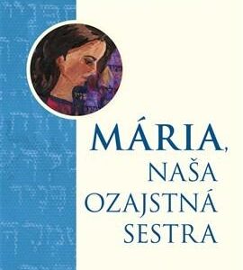 Mária, naša ozajstná sestra (Dagmar Kráľová)