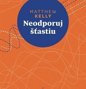 Neodporuj šťastiu (Kelly Matthew)