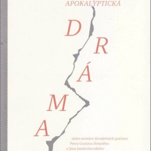Apokalyptická dráma alebo scenáre divadelných počinov (Peter Gustáv Hrbatý)