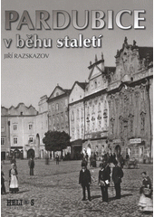 Pardubice v běhu staletí (Jiří Razskazov) (česky)