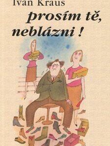 Prosím tě, neblázni! (Ivan Kraus) (česky)