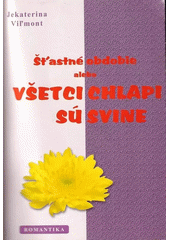 Šťastné obdobie alebo všetci chlapi sú svine (Jekaterina Vilmont)