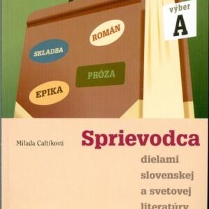 Sprievodca dielami slovenskej a svetovej literatury A (Milada Caltíková)