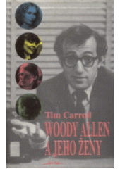 Woody Allen a jeho ženy (Carroll, Tim) (česky)