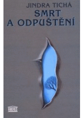Smrt a odpuštění (Jindra Tichá) (česky)