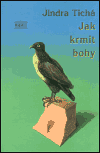 Jak krmit bohy (Jindra Tichá) (česky)