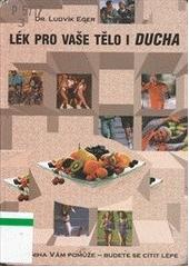 Lék pro vaše tělo i ducha (Ludvík Eger) (česky)