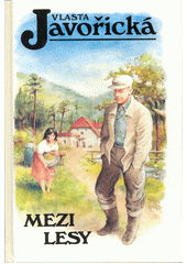 Mezi lesy (Vlasta Javořická) (česky)