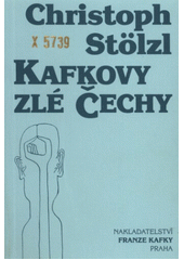 Kafkovy zlé Čechy (Stölz, Christoph) (česky)