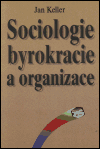 Sociologie byrokracie a organizace (Jan Keller) (česky)