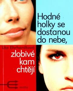 Hodné holky se dostanou do nebe, zlobivé kam chtějí (Ute Ehrhardt) (česky)