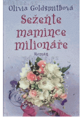 Sežeňte mamince milionáře (Olivia Goldsmith) (česky)